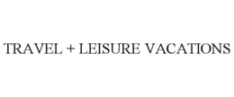 travel + leisure vacations