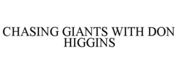 chasing giants with don higgins