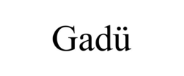 gadÜ