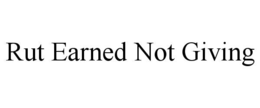 rut earned not giving