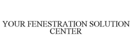 your fenestration solution center