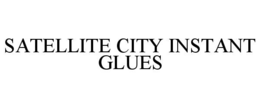 satellite city instant glues