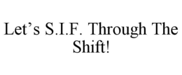 let’s s.i.f. through the shift!