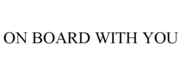on board with you