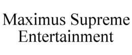 maximus supreme entertainment