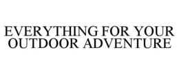 everything for your outdoor adventure