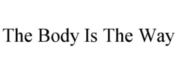 the body is the way