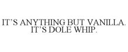 it’s anything but vanilla. it’s dole whip.