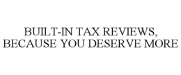 built-in tax reviews, because you deserve more