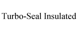 turbo-seal insulated