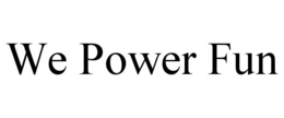 we power fun