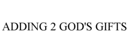adding 2 god's gifts