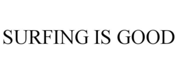 surfing is good