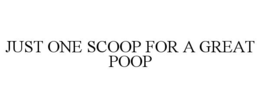 just one scoop for a great poop
