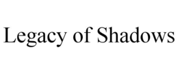 legacy of shadows