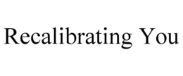 recalibrating you