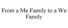 from a me family to a we family