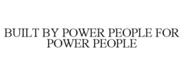 built by power people for power people