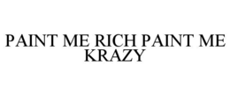 paint me rich paint me krazy