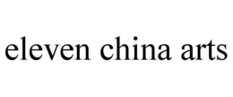 eleven china arts