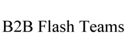 b2b flash teams
