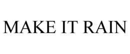 make it rain
