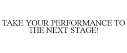 take your performance to the next stage!