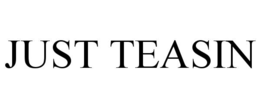 just teasin
