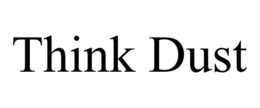 think dust