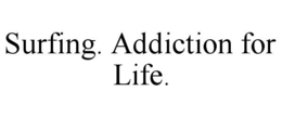 surfing. addiction for life.
