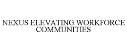 nexus elevating workforce communities
