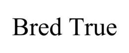 bred true