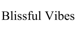 blissful vibes