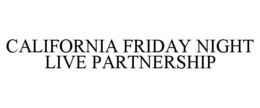 california friday night live partnership