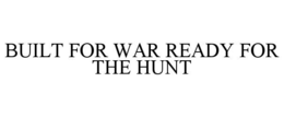 built for war ready for the hunt