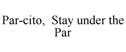 par-cito,  stay under the par