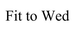 fit to wed