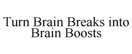 turn brain breaks into brain boosts