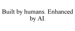 built by humans. enhanced by ai.