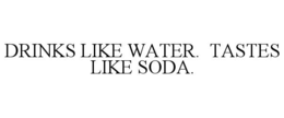 drinks like water.  tastes like soda.