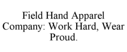field hand apparel company: work hard, wear proud.