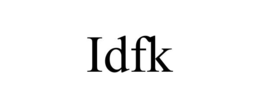 idfk
