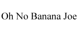 oh no banana joe
