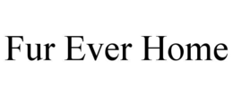 fur ever home