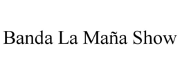 banda la maÑa show