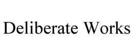 deliberate works