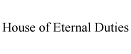 house of eternal duties