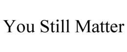 you still matter