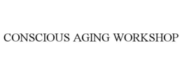 conscious aging workshop
