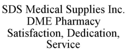 sds medical supplies inc. dme pharmacy  satisfaction, dedication, service